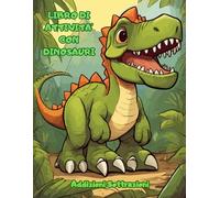 Libro Di Attivita con Dinosauri: Matematica Addizioni e Sottrazioni: Libro di Esercizi di Matematica per Bambini Addizioni e Sottrazion