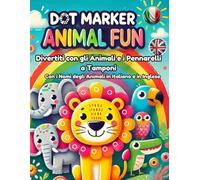 Libro di Attività con Pennarelli a Tamponi: 100 Animali da Colorare per Bambini - Divertente ed Educativo, Impara i Nomi degli Animali in Inglese e Italiano, Stimola Creatività e Motricità Fine