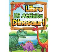 Libro di Attività Dinosauri: Colorare, Labirinti, Crucipuzzle, Cruciverba | Attivita Per Bambini 7-10 Anni