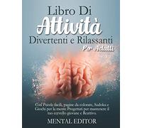 Libro di attività divertenti e rilassanti per adulti: Con puzzles facili, pagine da colorare, sudoku e giochi per la mente progettati per mantenere il tuo cervello giovane e reattivo
