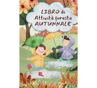 Libro di Attività Foresta AUTUNNALE ( edizione a colori): 5+ ricche di giochi, puzzle e disegni da colorare.è l'ideale per i bambini che amano la natura e le avventure stagiona.