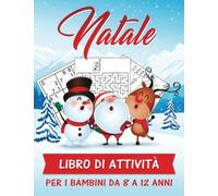 Libro di attività natalizie per bambini dagli 8 ai 12 anni: Speciale libro di attività natalizie per bambini con disegni da colorare, labirinti, ... di Natale perfetto per ragazzi e ragazze
