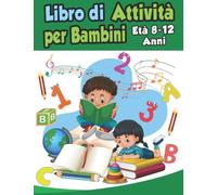 Libro di Attività per Bambini 8-12 anni: Enigmistica Per bambini - Parole intrecciate, Labirinti, Sudoku, Posto numero, Parole disordinate, Disegnare, Shikaku, pagine da colorare