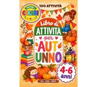 Libro di Attività per l’Autunno per Bambini 4-6 Anni: Libro prescolare - Versione a colori con giochi educativi, labirinti, unisci i puntini, numeri e ... Attività divertenti per imparare giocando
