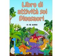Libro di Attività sui Dinosauri 4-10 anni: Colorare, Punto per Punto, Labirint Disegno, Puzzle con fantastici designi e altro