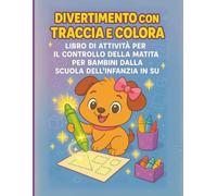 Libro di Attività “Traccia e Colora” per il Controllo della Matita - Per la Scuola dell’Infanzia e oltre:: Attività di Tracciamento Coinvolgenti per Sviluppare le Abilità Motorie Fini e la Creatività