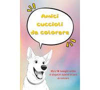 Libro di cani da colorare: Amici cuccioli da colorare: oltre 40 immagini di cuccioli di cane da colorare