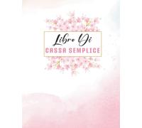 Libro Di Cassa Semplice: Quaderno completo per organizzare il budget e tenere traccia delle spese settimanali e mensili.