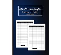 Libro Di Cassa Semplice: Quaderno Entrate e Uscite Ideale per i proprietari di piccole imprese e lavoratori autonomi