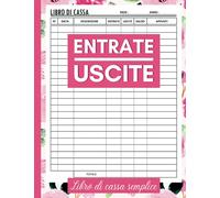 Libro Di Cassa Semplice: Quaderno Entrate e Uscite, Perfetto Per i Proprietari di Piccole Imprese e i Lavatori Autonomi Per Tenere Traccia Delle Entrate e Uscite, Formato A4