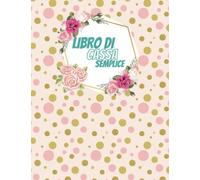 Libro Di Cassa Semplice: Quaderno Entrate - Uscite - Saldo | Saldo Budget Planner e Agenda Spese | Formato A4 | 110 pagine