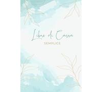 Libro Di Cassa Semplice: Quaderno per Organizzare la Contabilità | Entrate - Uscite | 130 pagine
