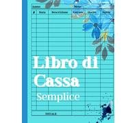 Libro di Cassa Semplice: Quaderno Ragioneria Formato A4 per Contabilità Generale e Bilancio d'Impresa, Agenda Spese di Casa Mensili e Registro Entrate Uscite per 10 Anni