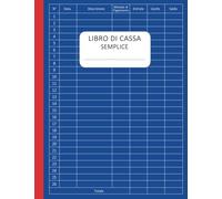 Libro di Cassa Semplice: Registro delle entrate e delle spese, semplice e facile da compilare, Ideale per i proprietari di piccole imprese e lavoratori autonomi - formato A4 - 110 Pagine - 01