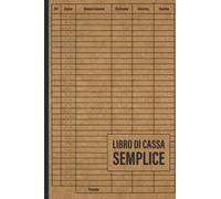 Libro Di Cassa Semplice: Registro delle entrate e delle uscite - perfetto per la contabilità e la tenuta dei registri per piccoli imprenditori e lavoratori autonomi | 120 pagine Numerate - Formato A5
