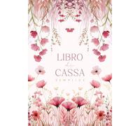 Libro di Cassa Semplice: Registro Entrate e Uscite per Piccole Attività e Uso Personale | Quaderno per la Gestione della Contabilità