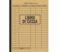 Libro Di Cassa Semplice: Registro Entrate - Uscite | DIN A4 | Libro Mastro | Quaderno Ideale per I Proprietari Di Piccole Imprese E Lavoratori Autonomi