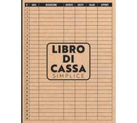 Libro Di Cassa Semplice: Un Pratico Quaderno per Controllare Entrate - Uscite