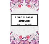 Libro Di Cassa Simplice: Libro Entrate - Uscite - Saldo,Budget Planner e Agenda Spese | porta scontrini |Quaderno Mastro Contabile,Formato A5 | 120 pagine