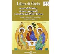 Libro di cielo. 33 santi del cielo, anime purganti e santità del divin volere