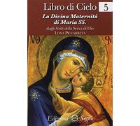 Libro di cielo. La divina maternità di Maria SS. (Vol. 5)