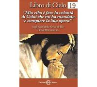 Libro di cielo. Vol. 19: «Mio cibo è fare la volontà di Colui che mi ha mandato a compiere la sua opera».