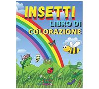LIBRO DI COLORAZIONE insetti: Colorazione Per Bambini e Piccoli da 2 a 4 anni e da 4 a 8 anni, libro di attività, Grandi e Piccoli motivi di insetti ... con il pennarello o le matite colorate