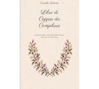 Libro di Coppia da Compilare: Diario di Coppia con Domande, Sfide e Idee per Raccontare la Vostra Storia