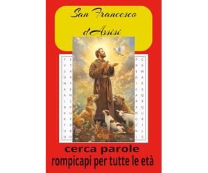 Libro di Cruciverba di San Francesco d’Assisi: Giochi di parole con testo facile da leggere su San Francesco, la sua vita, il suo lascito e le sue ... Oltre 50 rompicapi… Regali per tutte le età.