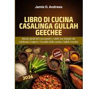 Libro di cucina casalinga Gullah Geechee: Ricette facili del Lowcountry e delle Sea Islands che celebrano i sapori e l’eredità della cucina Gullah Geechee