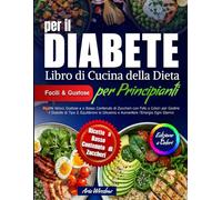Libro di Cucina della Dieta per il Diabete per Principianti: Ricette rapide e gustose a basso zucchero, con foto, per controllare il diabete di tipo 2, stabilizzare la glicemia e dare più energia.