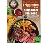 Libro di Cucina della Friggitrice ad Aria Ninja Foodi Dual Zone: 365 giorni di cucina facili e veloci con la friggitrice ad aria per perdere peso con ... di vita a basso contenuto di carboidrati.