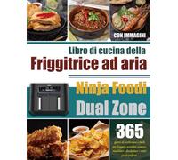 Libro di cucina della friggitrice ad aria Ninja Foodi Dual Zone: 365 giorni di ricette sane e facili per friggere, arrostire, cuocere, riscaldare e ... i vostri piatti preferiti. (Con Immagini)