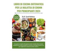 Libro Di Cucina Dietematica Per La Malattia Di Crohn Per Principianti 2024: Una guida completa alla gestione delle malattie infiammatorie intestinali ... migliorare la salute e invertire i sintomi