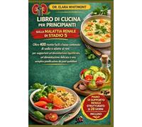 LIBRO DI CUCINA PER PRINCIPIANTI SULLA MALATTIA RENALE DI STADIO 5: Oltre 400 ricette facili a basso contenuto di sodio e adatte ai reni per ... una semplice pianificazione dei pasti quotidi