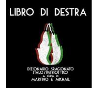 Libro di Destra. Dizionario sragionato italo/patriottico
