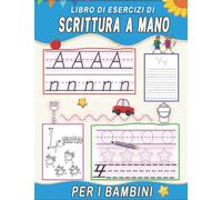 LIBRO DI ESERCIZI DI SCRITTURA A MANO PER I BAMBINI: Grande quaderno di numeri e alfabeto: imparare a scrivere lettere - numeri - forme: Essere ... passo dopo passo (scrivere e colorare).