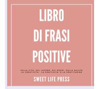 Libro di Frasi Positive sulla Vita, sul lavoro, sui sogni, sulla salute, la creatività, la positività, e la gratitudine