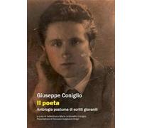 Libri Giuseppe Coniglio - Il Poeta. Antologia Postuma Di Scritti Giovanili