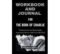 LIBRO DI LAVORO E GIORNALE PER Il Libro di Charlie: (Una guida pratica al libro di David Von Drehle) Saggezza dalla straordinaria vita americana di un uomo di 109 anni. (Vita e auto-aiuto aziendale)