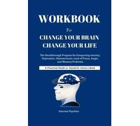LIBRO DI LAVORO per cambiare il cervello, cambiare la tua vita: il programma rivoluzionario per conquistare ansia, depressione, ossessività, mancanza di concentrazione, rabbia, ... (Una guida pratica