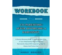 Libro di lavoro per co-genitorialità dopo il divorzio da un narcisista: una guida al recupero del divorzio per riprendersi dopo una relazione tossica di emotivo e... consigli per la co-genitorialità