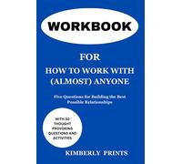 LIBRO DI LAVORO PER COME LAVORARE CON (QUASI) CHIUNQUE: Cinque domande per costruire le migliori relazioni possibili
