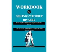 LIBRO DI LAVORO PER Fratelli Senza Rivalità: Come Aiutare I Tuoi Figli A Vivere Insieme Così Puoi Vivere Troppo (Una Guida Pratica Al Libro Di Adele Faber ed Elaine Mazlish Per I Genitori)
