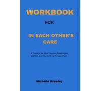 LIBRO DI LAVORO PER LA CURA DELL'ALTRO: Una guida ai conflitti relazionali più comuni e come risolverli