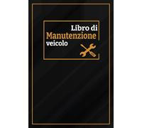 Libro di manutenzione veicolo: Libretto dei servizi automobilistici | Service dei tuoi Veicoli, diario delle riparazioni auto