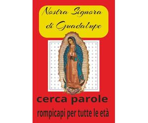 Libro di Parole Nascoste di Nostra Signora di Guadalupe: Giochi di parole con testo facile da leggere su Maria Madre di Gesù, il Messico, Juan Diego e ... | Oltre 50 puzzle… Regalo per tutte le età