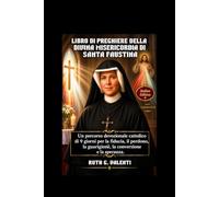 LIBRO DI PREGHIERE DELLA DIVINA MISERICORDIA DI SANTA FAUSTINA: Un percorso devozionale cattolico di 9 giorni per la fiducia, il perdono, la guarigione, la conversione e la speranza.