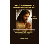 LIBRO DI PREGHIERE DELLA NOVENA DELL’ABBANDONO: 9 giorni di potenti preghiere e devozioni cattoliche per la pace, la fiducia e il totale abbandono a Dio