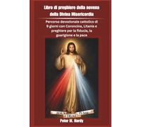Libro di preghiere della novena della Divina Misericordia: Percorso devozionale cattolico di 9 giorni con Coroncina, Litania e preghiere per la fiducia, la guarigione e la pace.